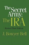 The Secret Army: The IRA (Revised Third Edition) - J. Bowyer Bell