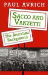 Sacco and Vanzetti: The Anarchist Background - Paul Avrich