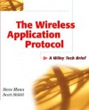 The Wireless Application Protocol (Wap): A Wiley Tech Brief - Steve Sbihli Mann, Scott Sbihli