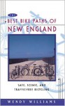 Best Bike Paths of New England: Safe, Scenic and Traffic-Free Bicycling - Wendy Williams