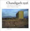 Chandigarh 1956: Le Corbusier and the Promotion of Architectural Modernity - Ernst Scheidegger, Stanislaus Moos, Stanislaus von Moos