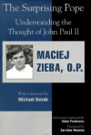 The Surprising Pope: Understanding the Thought of John Paul II - Maciej Zieba, Michael Novak