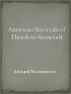 American Boy's Life of Theodore Roosevelt - Edward Stratemeyer