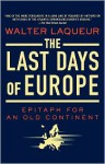 The Last Days of Europe: Epitaph for an Old Continent - Walter Laqueur