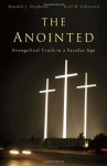 The Anointed: Evangelical Truth in a Secular Age - Randall J. Stephens, Karl W. Giberson