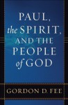 Paul, the Spirit, and the People of God - Gordon D. Fee