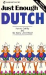 Just Enough Dutch: How to Get by and Be Easily Understood - D.L. Ellis