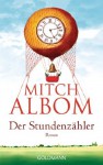 Der Stundenzähler: Roman - Mitch Albom, Sibylle Schmidt