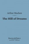 The Hill of Dreams (Barnes & Noble Digital Library) - Arthur Machen