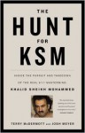 The Hunt for KSM: Inside the Pursuit and Takedown of the Real 9/11 Mastermind, Khalid Sheikh Mohammed - Terry McDermott, Josh Meyer