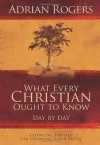 What Every Christian Ought to Know Day by Day: Essential Truths for Growing Your Faith - Adrian Rogers