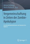 Vergemeinschaftung in Zeiten Der Zombie-Apokalypse: Gesellschaftskonstruktionen Am Fantastischen Anderen - Michael Dellwing, Martin Harbusch