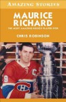 Maurice Richard: The Most Amazing Hockey Player Ever - Chris Robinson