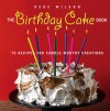 The Birthday Cake Book: 75 Recipes for Candle-Worthy Creations - Dede Wilson, Melissa Punch