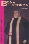 Bona Sforza - Maria Bogucka