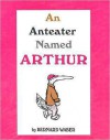 An Anteater Named Arthur - Bernard Waber