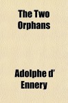 The Two Orphans - Adolphe d' Ennery