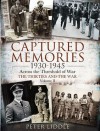 Captured Memories 1930-1945: Across the Threshold of War: The Thirties and the War - Peter Liddle