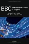 BBC and Television Genres in Jeopardy - Jeremy Tunstall