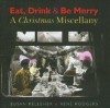 Eat, Drink & Be Merry: A Christmas Miscellany - Susan Kelleher, Rene Rodgers