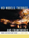 HCI Models, Theories, and Frameworks: Toward a Multidisciplinary Science (Morgan Kaufmann Series In Interactive Technologies) - John Millar Carroll