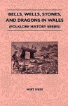 Bells, Wells, Stones, and Dragons in Wales (Folklore History Series) - Wirt Sikes