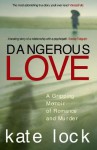 Dangerous Love: A Gripping Memoir of Romance and Murder - Kate Lock