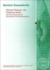 Richard Wagner, der fröhliche Heide oder die Aufhebung der dramatischen Zentralperspektive - Herbert Rosendorfer