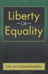 Liberty or Equality: The Challenge of Our Time - Erik von Kuehnelt-Leddihn