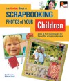 The KODAK Book of Scrapbooking Photos of Your Children: Easy & Fun Techniques for Beautiful Scrapbook Pages - Kerry Arquette, Andrea Zocchi