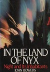 In the land of Nyx: Night and its inhabitants - John W. Bowers