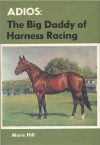 Adios: the big daddy of harness racing - Marie Hill