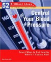 Control Your Blood Pressure (52 Brilliant Ideas): Smart Ways to Get Healthy Where It Counts Most - Rob Hicks