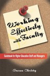 Working Effectively with Faculty: Guidebook for Higher Education Staff and Managers - Susan Corcoran Christy