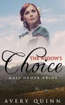 MAIL ORDER BRIDE: The Widow's Choice (Clean Western Historical Christian Romance) (Mail Order Brides Inspirational Short Stories) - Avery Quinn