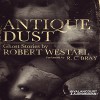 Antique Dust: Ghost Stories - Robert Westall, R.C. Bray, LLC Valancourt Books