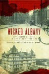 Wicked Albany: Lawlessness and Liquor in the Prohibition Era - Frankie Y. Bailey, Alice P. Green