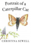 Portrait of a Caterpillar Cat. Christina Sewell - Christina Sewell