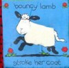 Bouncy Lamb (Touch and Feel Padded Cloth Books) - Caroline Jayne Church