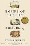 Empire of Cotton: A Global History - Sven Beckert