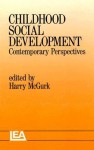 Childhood Social Development: Contemporary Perspectives - Harry McGurk