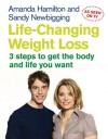 Life-Changing Weight Loss: 3 Steps to Get the Body and Life You Want - Amanda Hamilton, Sandy Newbigging