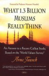 What 1.3 Billion Muslims Really Think: An Answer to a Recent Gallup Study, Based on the World Values Survey - Arno Tausch