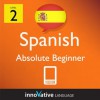 Learn Spanish - Level 2: Absolute Beginner Spanish Volume 3 (Enhanced Version): Lessons 1-40 with Audio (Innovative Language Series - Learn Spanish from Absolute Beginner to Advanced) - Innovative Language