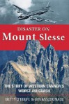 Disaster on Mount Slesse: The Story of Western Canada's Worst Air Crash - Betty O'Keefe, Ian Macdonald