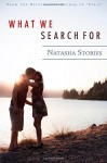 What We Search For - Natasha Stories