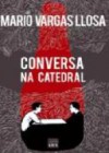 Conversa na Catedral - VARGAS LLOSA, MARIO