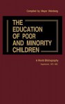 The Education of Poor and Minority Children: A World Bibliography; Supplement, 1979-1985 - Meyer Weinberg