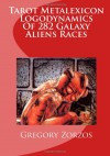 Tarot Metalexicon Logodynamics Of 282 Galaxy Aliens Races - Gregory Zorzos