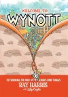 Welcome to Wynott: Rethinking the Way We've Always Done Things - Ray Harris, Lily Coyle